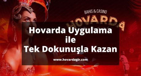 Hovarda Uygulama ile Tek Dokunuşla Kazan 2022