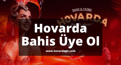 Hovarda Bahis Üye Ol 2022