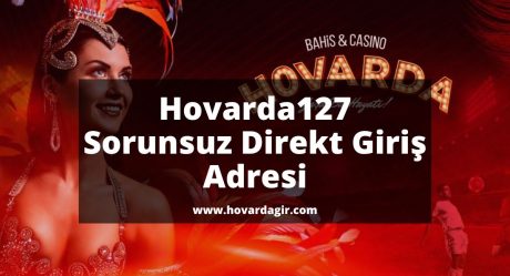 Hovarda127 Sorunsuz Direkt Giriş Adresi